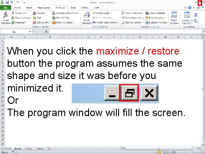 When you click the maximize / restore button the program assumes the same shape