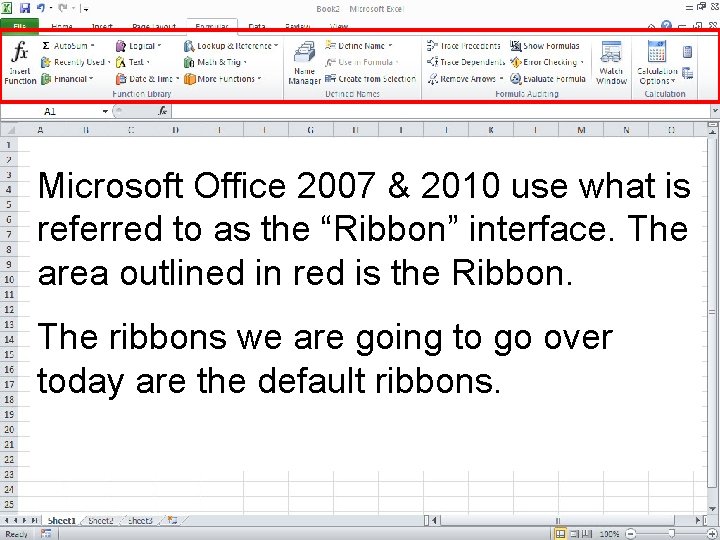 Microsoft Office 2007 & 2010 use what is referred to as the “Ribbon” interface.
