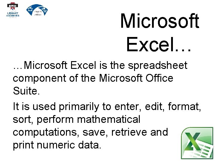 Microsoft Excel… …Microsoft Excel is the spreadsheet component of the Microsoft Office Suite. It