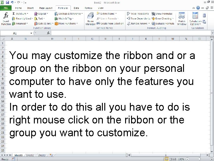 You may customize the ribbon and or a group on the ribbon on your