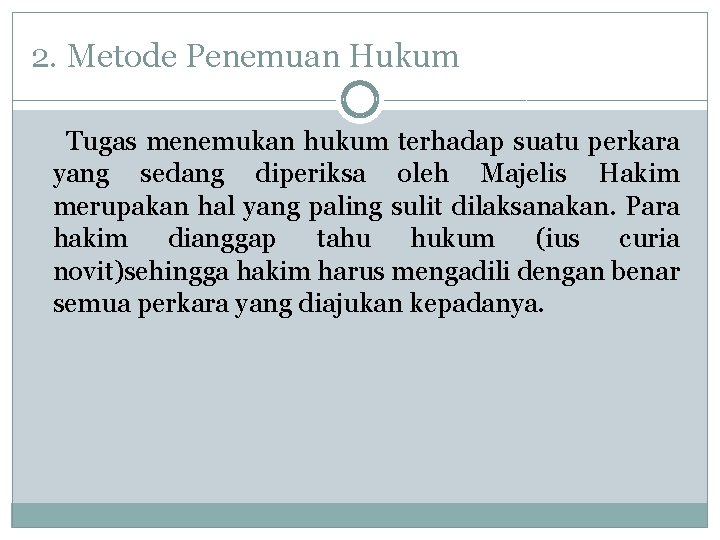 2. Metode Penemuan Hukum Tugas menemukan hukum terhadap suatu perkara yang sedang diperiksa oleh