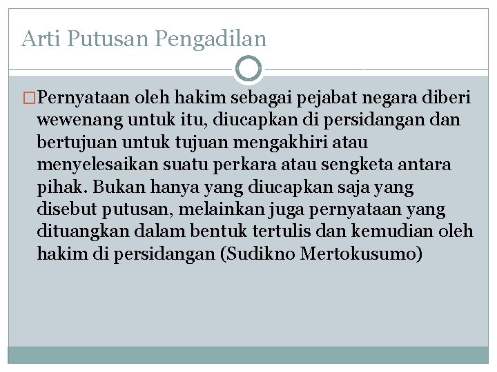 Arti Putusan Pengadilan �Pernyataan oleh hakim sebagai pejabat negara diberi wewenang untuk itu, diucapkan