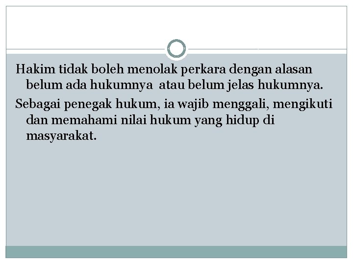 Hakim tidak boleh menolak perkara dengan alasan belum ada hukumnya atau belum jelas hukumnya.