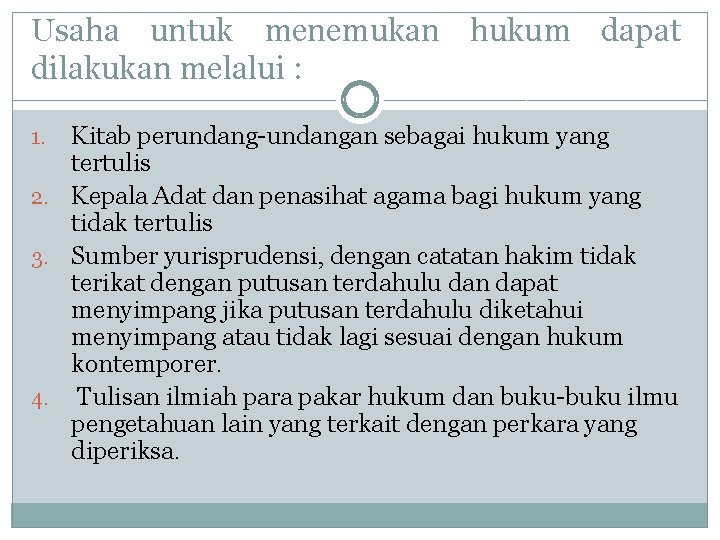 Usaha untuk menemukan hukum dapat dilakukan melalui : Kitab perundang-undangan sebagai hukum yang tertulis