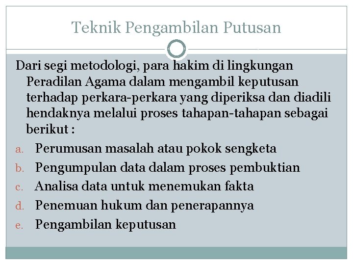 Teknik Pengambilan Putusan Dari segi metodologi, para hakim di lingkungan Peradilan Agama dalam mengambil