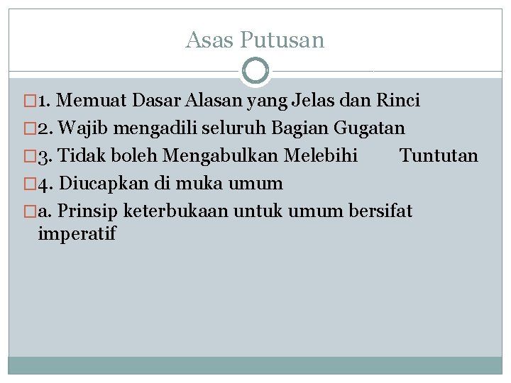 Asas Putusan � 1. Memuat Dasar Alasan yang Jelas dan Rinci � 2. Wajib