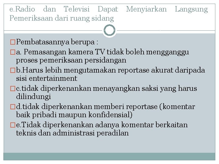 e. Radio dan Televisi Dapat Pemeriksaan dari ruang sidang Menyiarkan Langsung �Pembatasannya berupa :