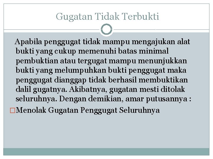 Gugatan Tidak Terbukti Apabila penggugat tidak mampu mengajukan alat bukti yang cukup memenuhi batas