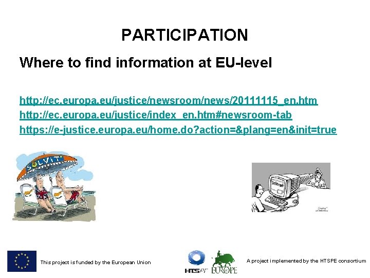 PARTICIPATION Where to find information at EU-level http: //ec. europa. eu/justice/newsroom/news/20111115_en. htm http: //ec.