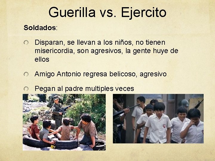 Guerilla vs. Ejercito Soldados: Disparan, se llevan a los niños, no tienen misericordia, son