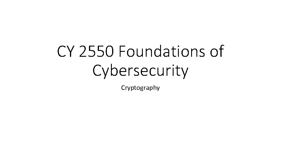 CY 2550 Foundations of Cybersecurity Cryptography 
