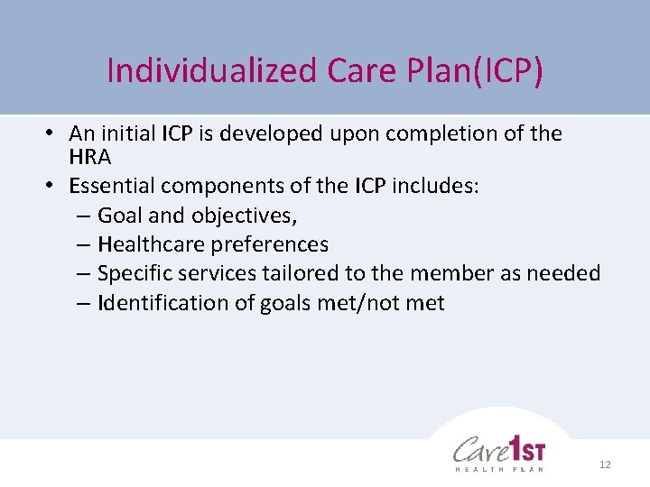 Individualized Care Plan(ICP) • An initial ICP is developed upon completion of the HRA Individualized Care Plan(ICP) • An initial ICP is developed upon completion of the HRA