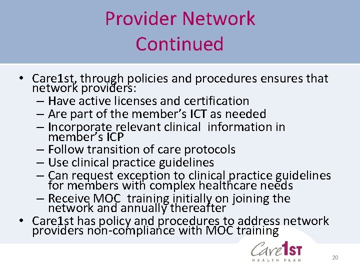 Provider Network Continued • Care 1 st, through policies and procedures ensures that network