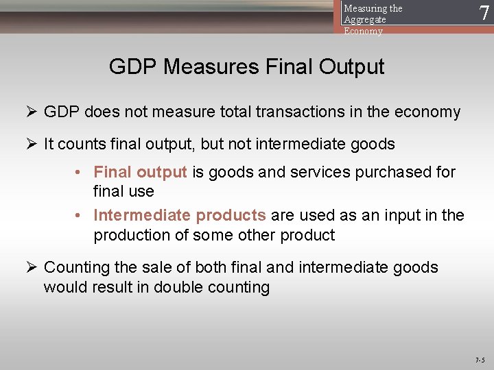 Measuring the Aggregate Economy 17 GDP Measures Final Output Ø GDP does not measure