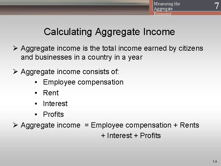 Measuring the Aggregate Economy 17 Calculating Aggregate Income Ø Aggregate income is the total