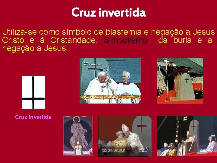 Cruz invertida Utiliza-se como símbolo de blasfemia e negação a Jesus Cristo e á