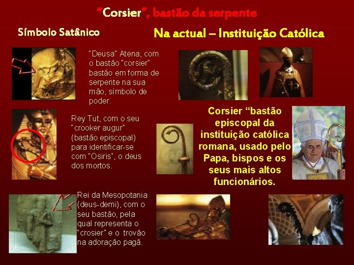 “Corsier”, bastão da serpente Símbolo Satânico Na actual – Instituição Católica “Deusa” Atena, com