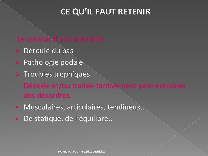 CE QU’IL FAUT RETENIR Le constat d’une anomalie: Ø Déroulé du pas Ø Pathologie