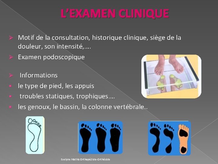 L’EXAMEN CLINIQUE Motif de la consultation, historique clinique, siège de la douleur, son intensité,