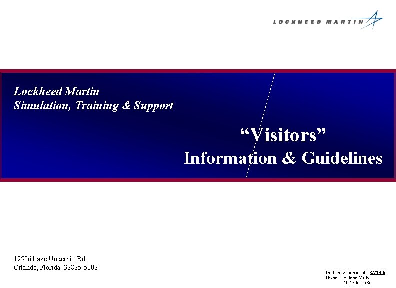 Lockheed Martin Simulation, Training & Support “Visitors” Information & Guidelines 12506 Lake Underhill Rd.