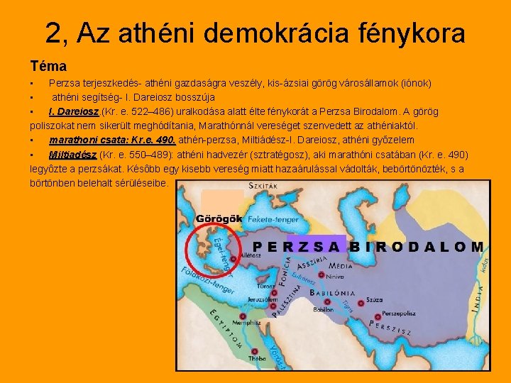 2, Az athéni demokrácia fénykora Téma • Perzsa terjeszkedés- athéni gazdaságra veszély, kis-ázsiai görög