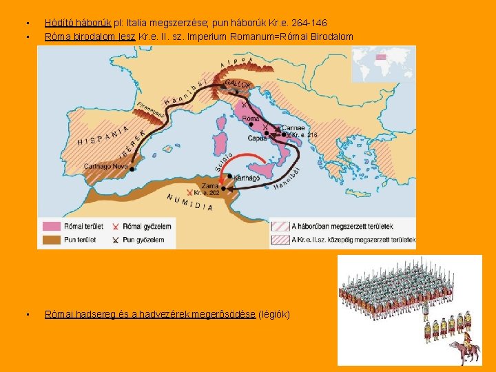  • • Hódító háborúk pl: Italia megszerzése; pun háborúk Kr. e. 264 -146