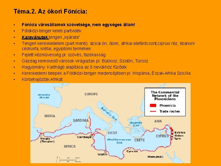 Téma. 2. Az ókori Fönícia: • • • Fönícia városállamok szövetsége, nem egységes állam!