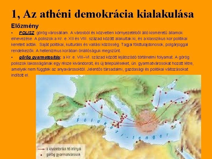 1, Az athéni demokrácia kialakulása Előzmény • POLISZ: POLISZ görög városállam. A városból és