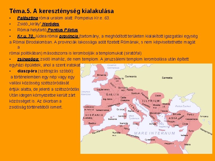 Téma. 5. A kereszténység kialakulása • Palésztina római uralom alatt: Pompeius Kr. e. 63.