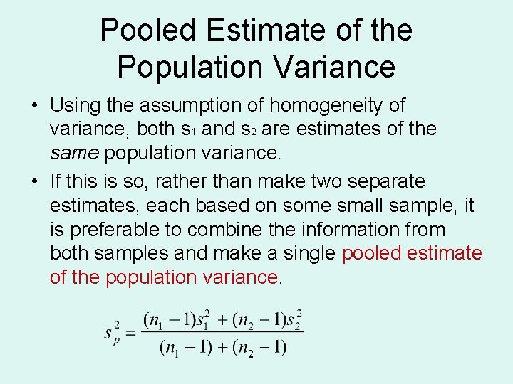 Pooled Estimate of the Population Variance • Using the assumption of homogeneity of variance,