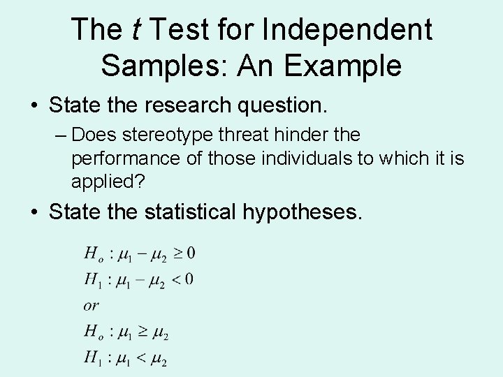 The t Test for Independent Samples: An Example • State the research question. –