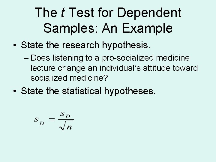 The t Test for Dependent Samples: An Example • State the research hypothesis. –