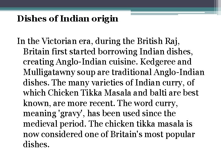 Dishes of Indian origin In the Victorian era, during the British Raj, Britain first