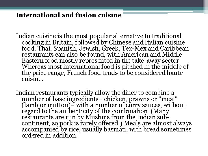 International and fusion cuisine Indian cuisine is the most popular alternative to traditional cooking