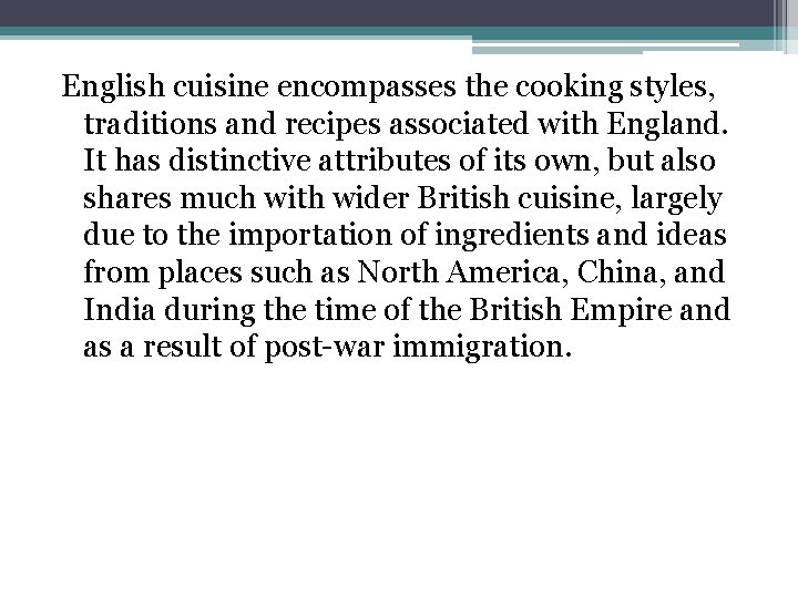 English cuisine encompasses the cooking styles, traditions and recipes associated with England. It has