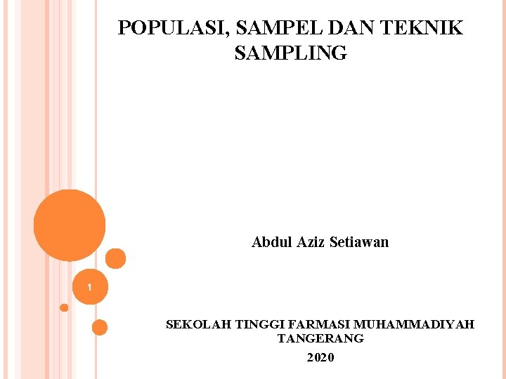 POPULASI, SAMPEL DAN TEKNIK SAMPLING Abdul Aziz Setiawan 1 SEKOLAH TINGGI FARMASI MUHAMMADIYAH TANGERANG
