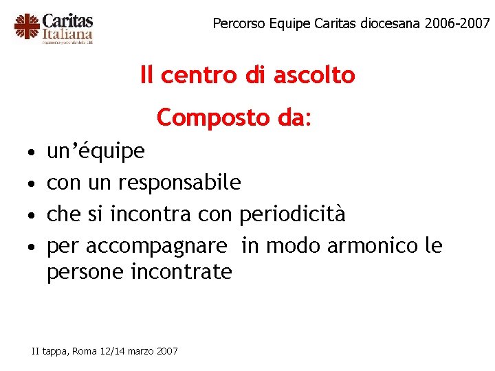 Percorso Equipe Caritas diocesana 2006 -2007 Il centro di ascolto Composto da: • •