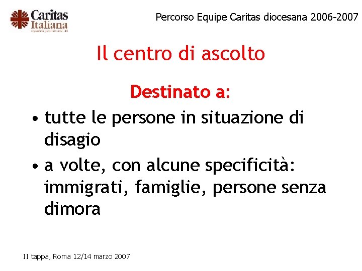 Percorso Equipe Caritas diocesana 2006 -2007 Il centro di ascolto Destinato a: • tutte