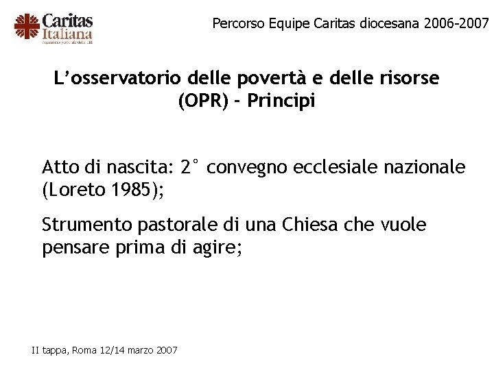 Percorso Equipe Caritas diocesana 2006 -2007 L’osservatorio delle povertà e delle risorse (OPR) -