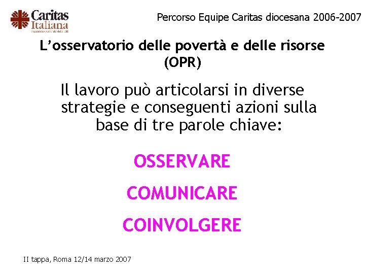 Percorso Equipe Caritas diocesana 2006 -2007 L’osservatorio delle povertà e delle risorse (OPR) Il