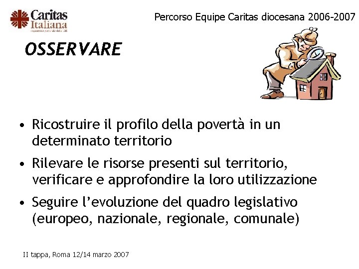Percorso Equipe Caritas diocesana 2006 -2007 OSSERVARE • Ricostruire il profilo della povertà in