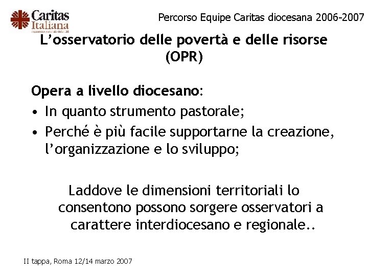 Percorso Equipe Caritas diocesana 2006 -2007 L’osservatorio delle povertà e delle risorse (OPR) Opera