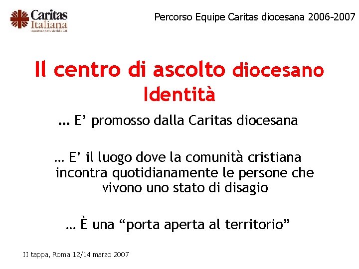 Percorso Equipe Caritas diocesana 2006 -2007 Il centro di ascolto diocesano Identità … E’