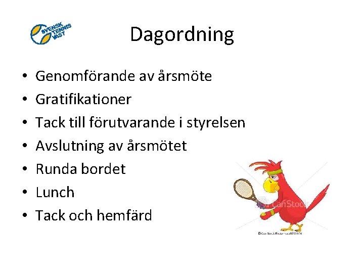 Dagordning • • Genomförande av årsmöte Gratifikationer Tack till förutvarande i styrelsen Avslutning av