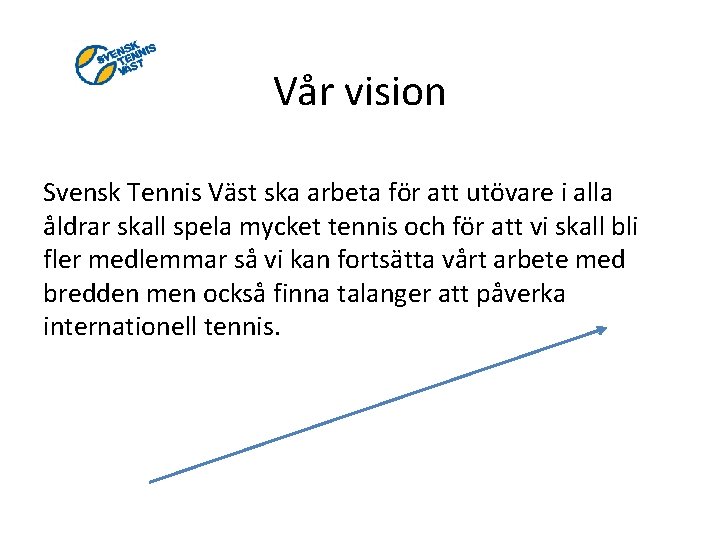 Vår vision Svensk Tennis Väst ska arbeta för att utövare i alla åldrar skall