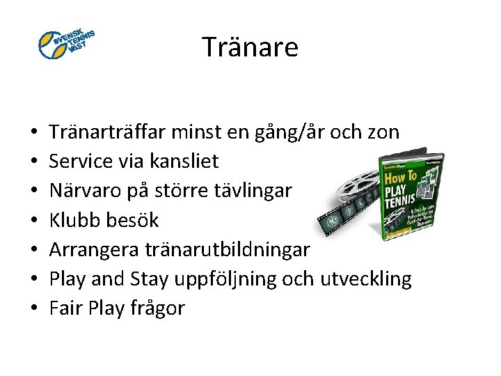 Tränare • • Tränarträffar minst en gång/år och zon Service via kansliet Närvaro på