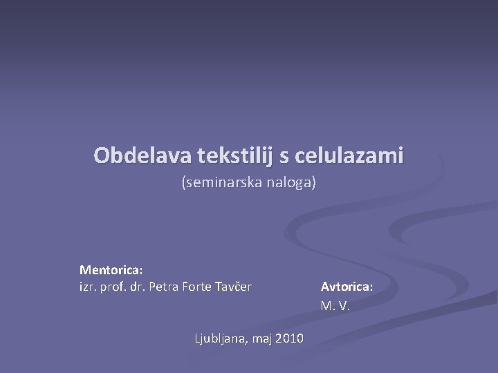 Obdelava tekstilij s celulazami (seminarska naloga) Mentorica: izr. prof. dr. Petra Forte Tavčer Ljubljana,