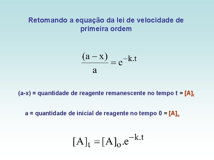Retomando a equação da lei de velocidade de primeira ordem (a-x) = quantidade de