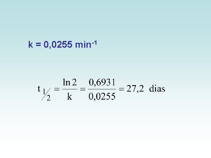 k = 0, 0255 min-1 