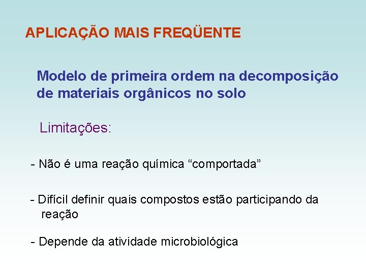 APLICAÇÃO MAIS FREQÜENTE Modelo de primeira ordem na decomposição de materiais orgânicos no solo